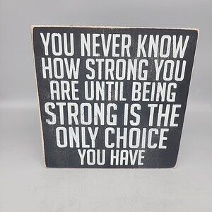 Primitives By Kathy Box Sign You Never Know How Strong You Are Inspiration 8x8"